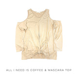 All I Need Is Coffee & Mascara Top