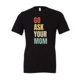 Go Ask Your Mom Tee