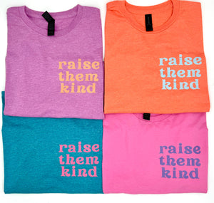 Raise Them Kind Tees