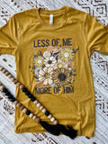 Less of Me More Of Him Tee