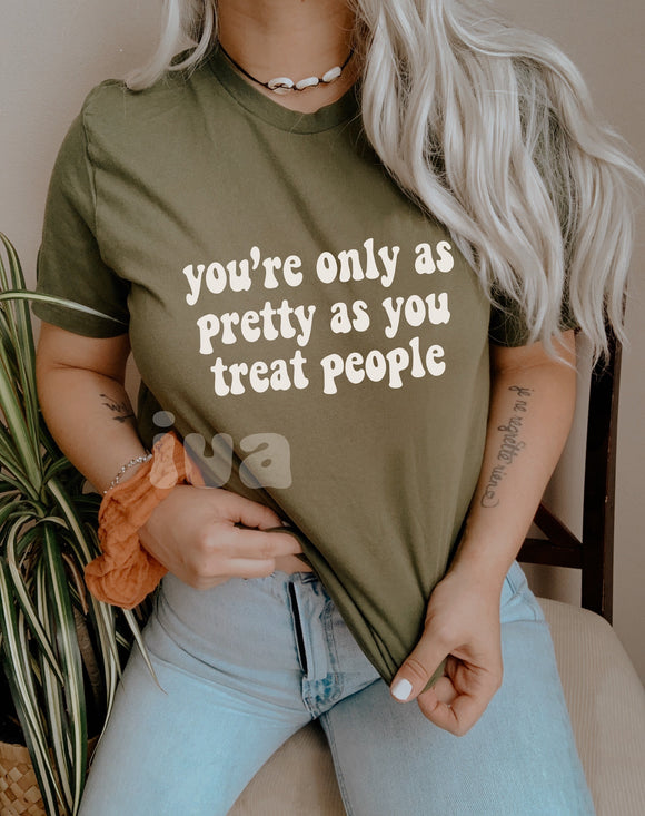 You’re Only As Pretty As You Treat People